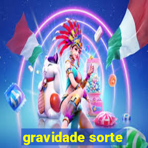 gravidade sorte